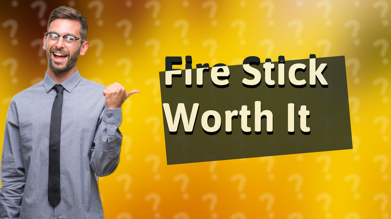 Fire Stick Worth It