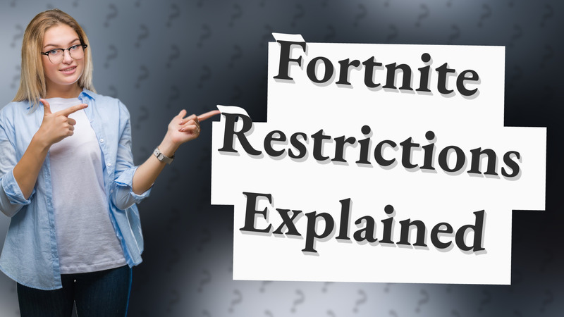 Fortnite Restrictions Explained