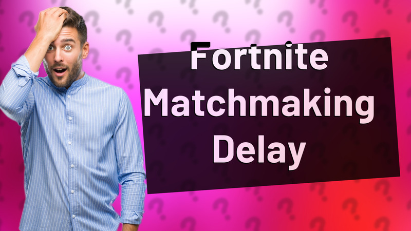Fortnite Matchmaking Delay