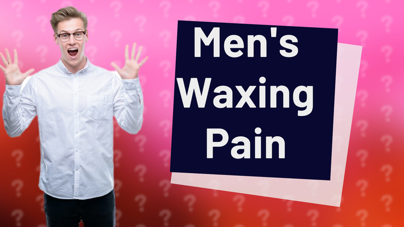 Men's Waxing Pain