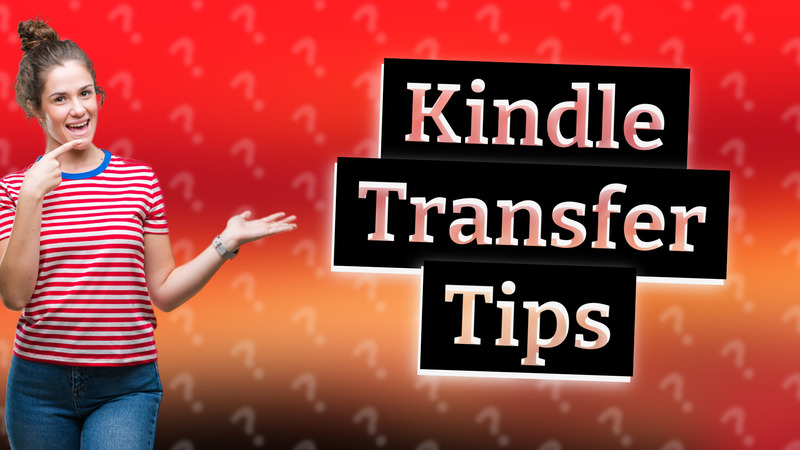Kindle Transfer Tips