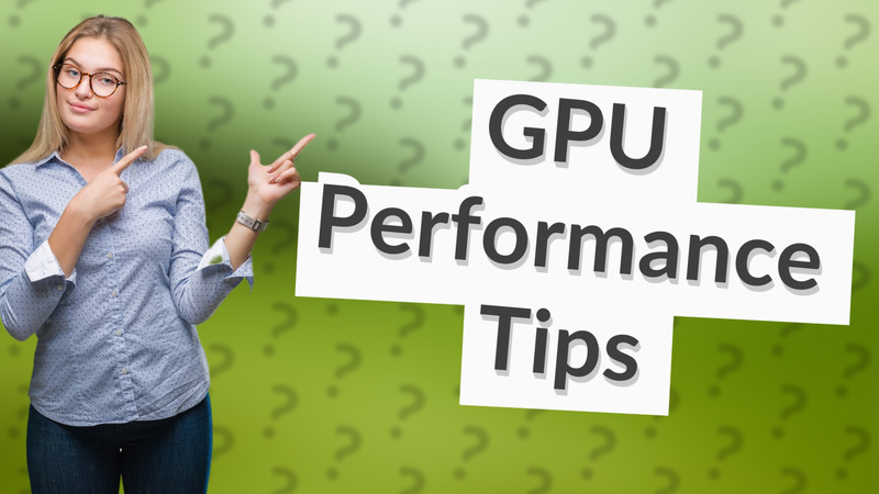GPU Performance Tips
