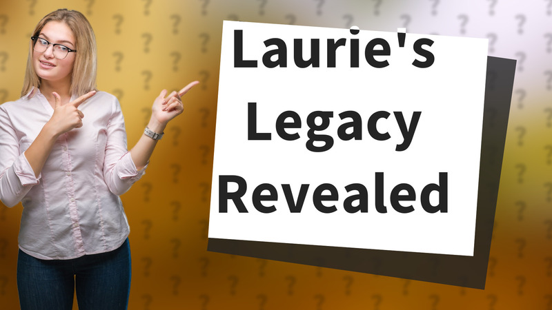 Laurie's Legacy Revealed