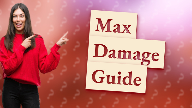 Max Damage Guide