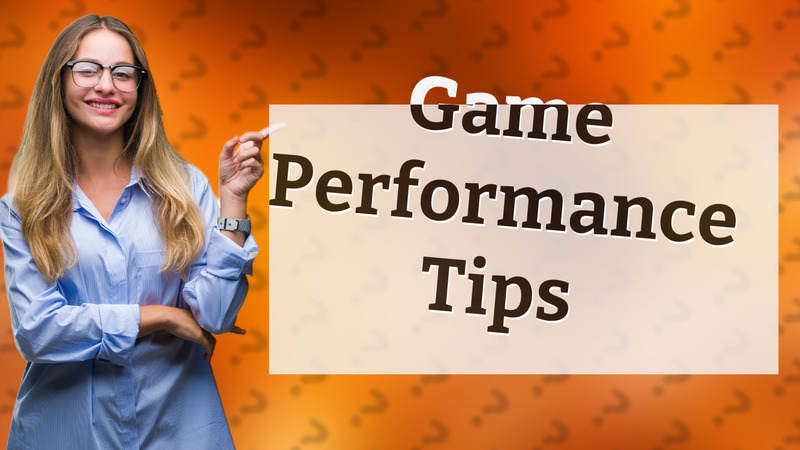 Game Performance Tips