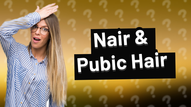 Nair & Pubic Hair