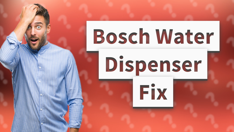 Bosch Water Dispenser Fix