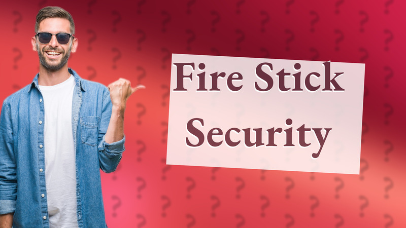 Fire Stick Security