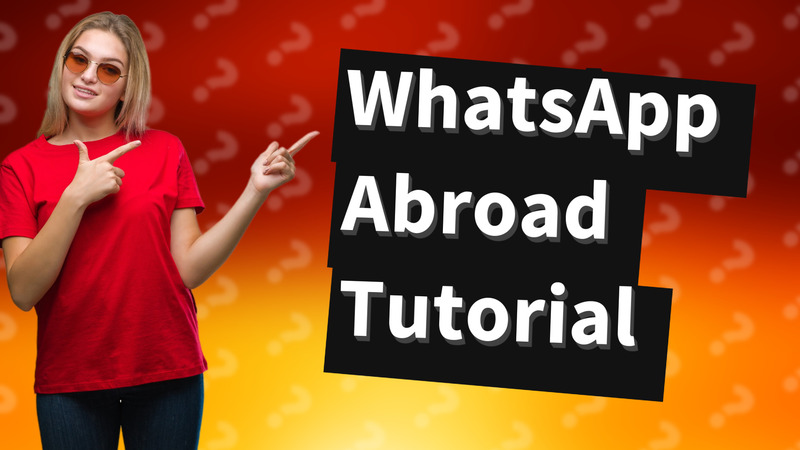 WhatsApp Abroad Tutorial