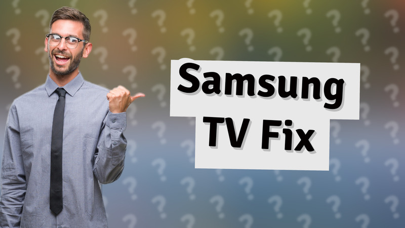 Samsung TV Fix