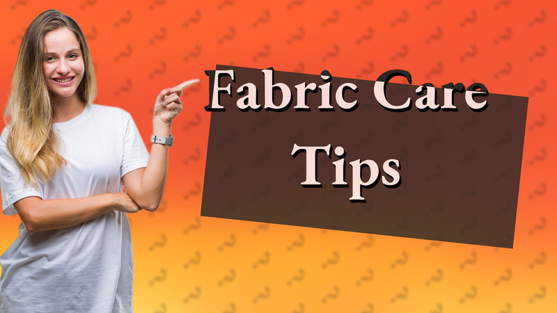 Fabric Care Tips