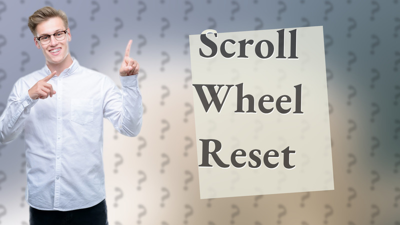 Scroll Wheel Reset