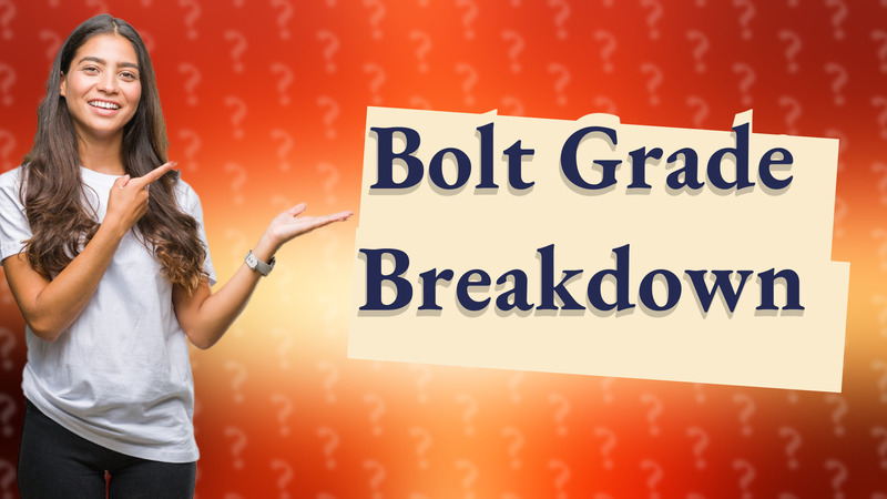 Bolt Grade Breakdown