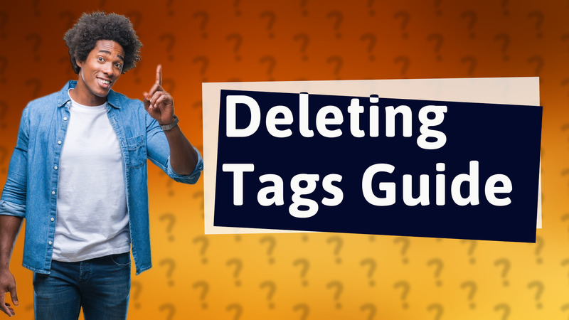 Deleting Tags Guide