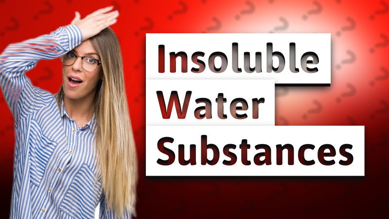 Insoluble Water Substances