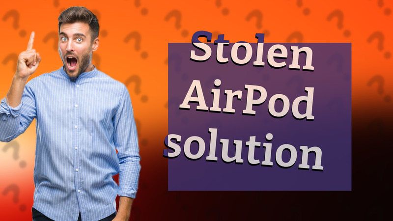 Stolen AirPod solution