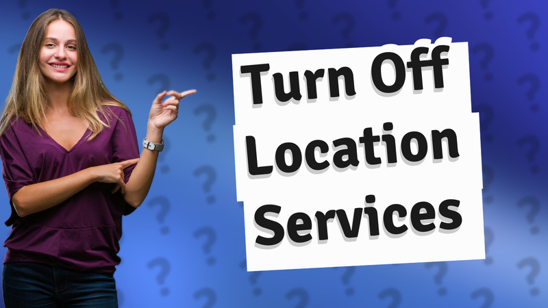 Turn Off Location Services