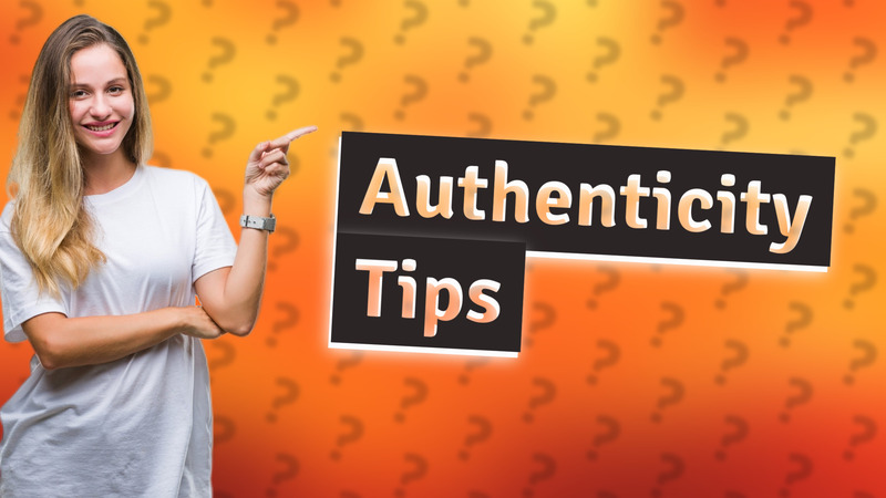 Authenticity Tips