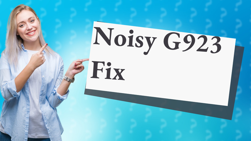 Noisy G923 Fix