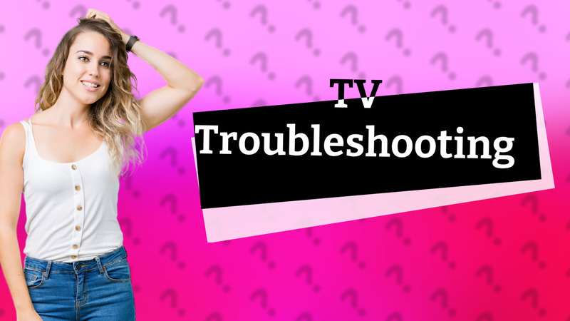 TV Troubleshooting