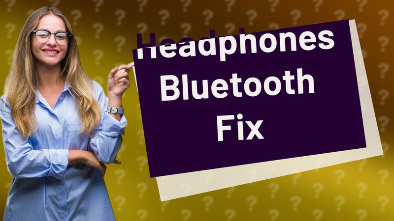 Headphones Bluetooth Fix