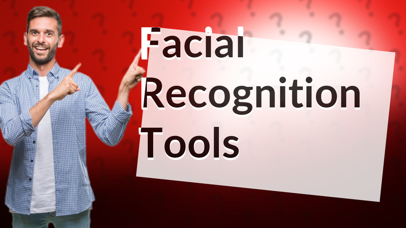 Facial Recognition Tools