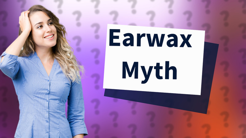 Earwax Myth