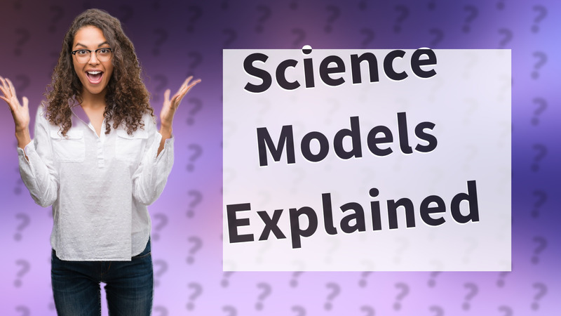 Science Models Explained