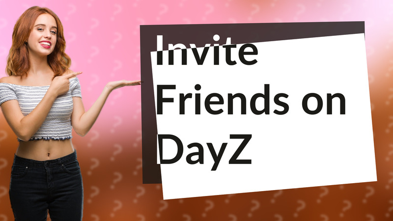 Invite Friends on DayZ