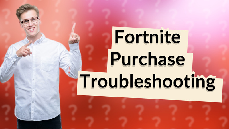 Fortnite Purchase Troubleshooting