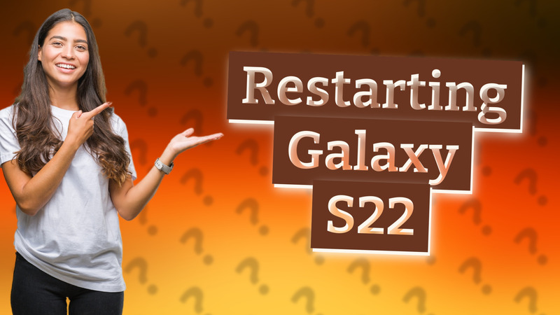 Restarting Galaxy S22