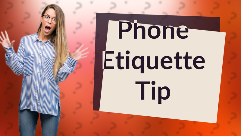 Phone Etiquette Tip