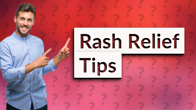 Rash Relief Tips