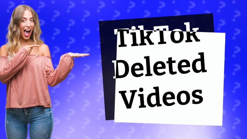 TikTok Deleted Videos