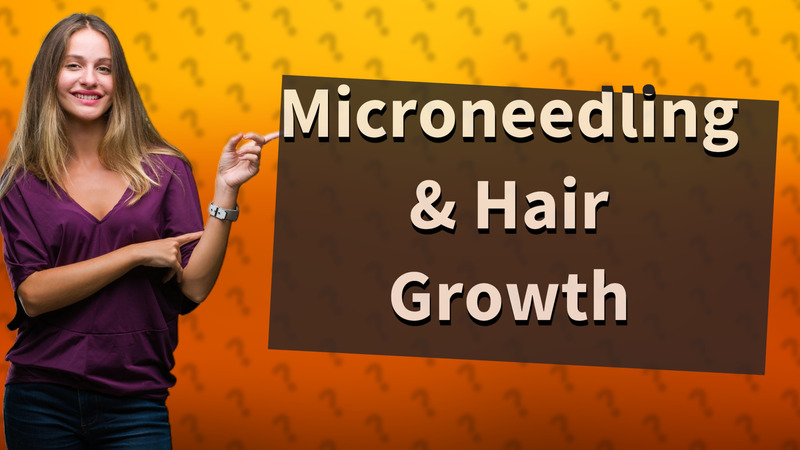 Microneedling & Hair Growth