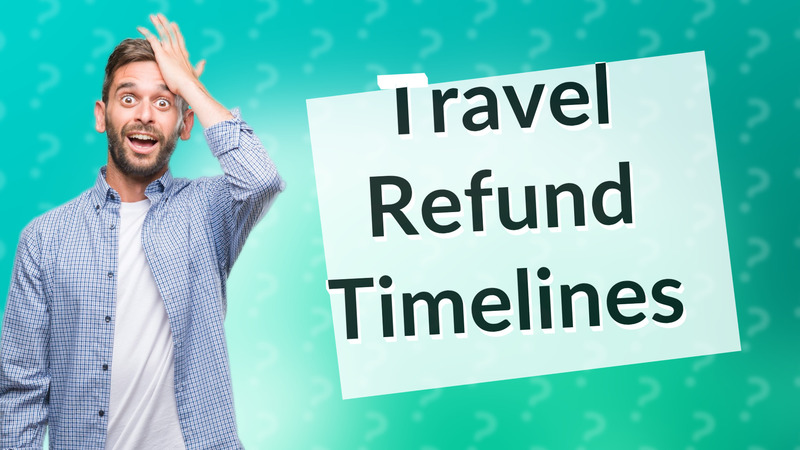 Travel Refund Timelines