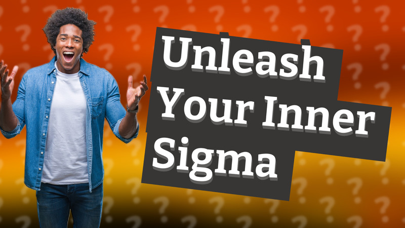 Unleash Your Inner Sigma