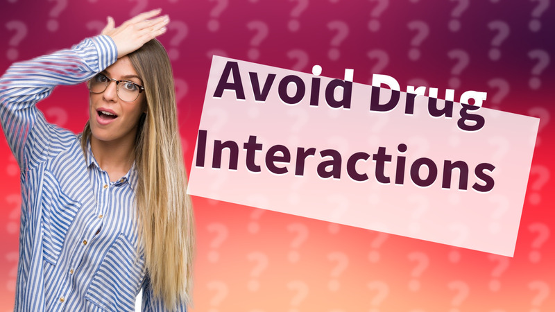 Avoid Drug Interactions