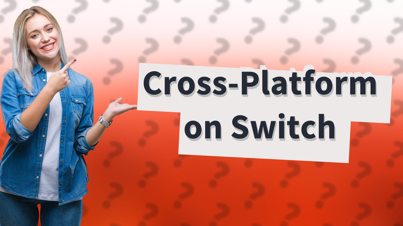Cross-Platform on Switch