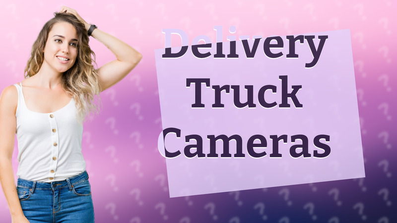 Delivery Truck Cameras