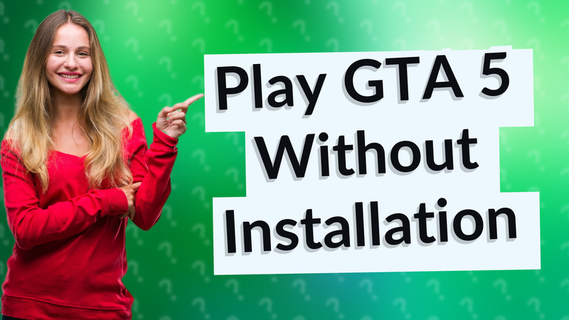 Play GTA 5 Without Installation