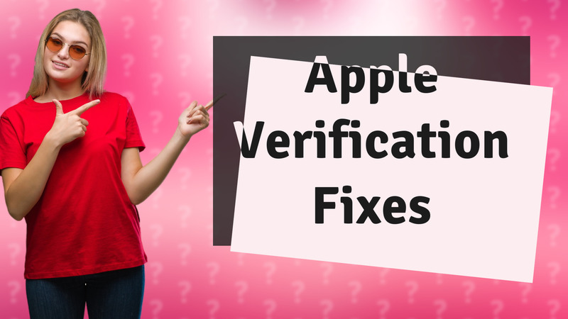 Apple Verification Fixes