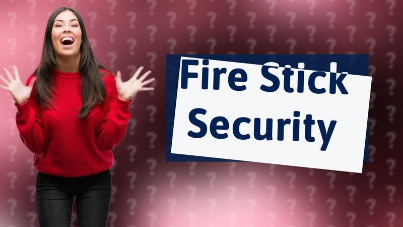 Fire Stick Security