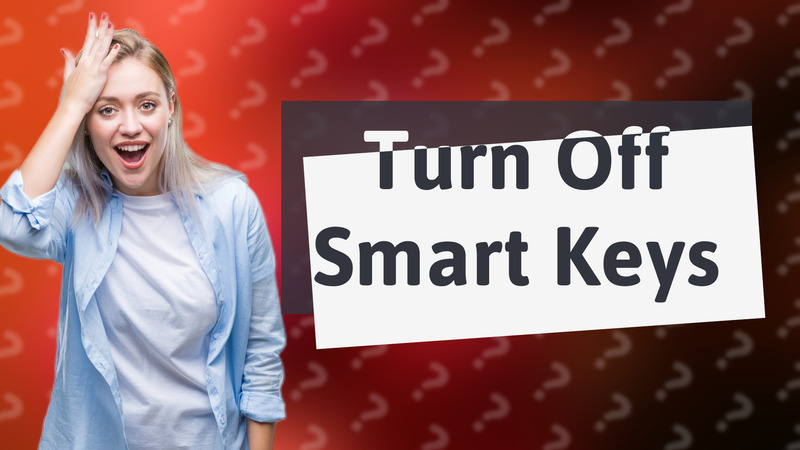 Turn Off Smart Keys