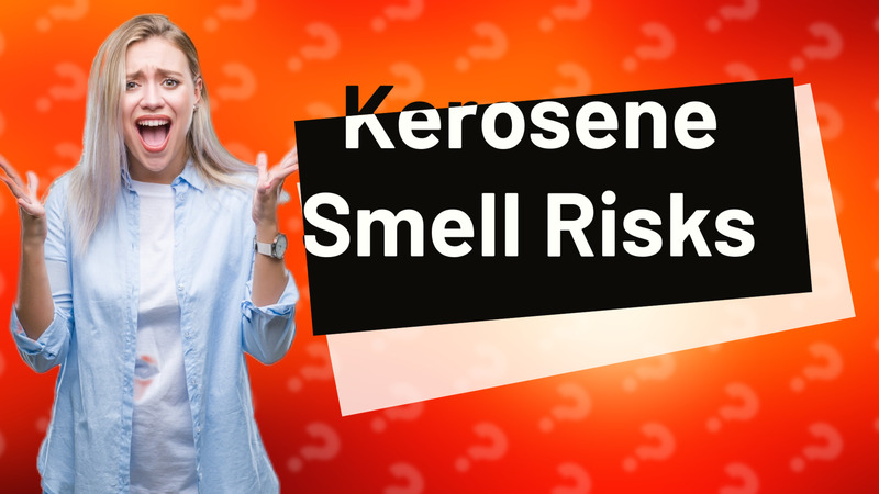 Kerosene Smell Risks
