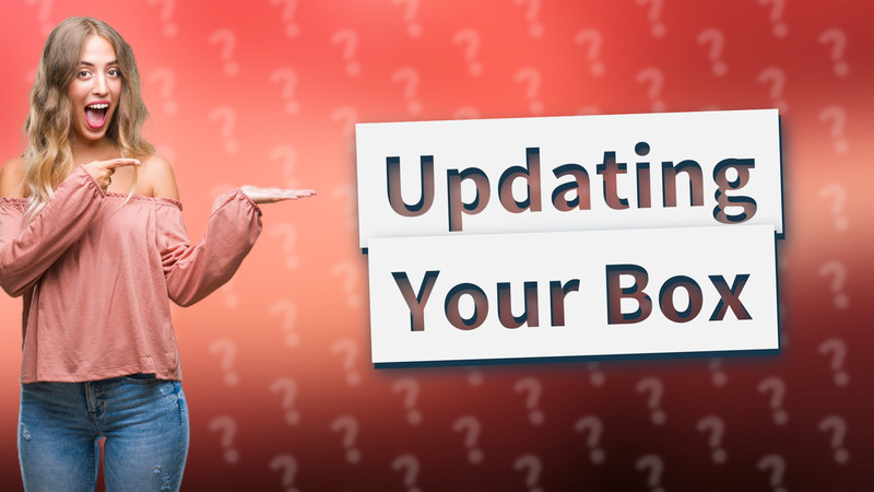 Updating Your Box