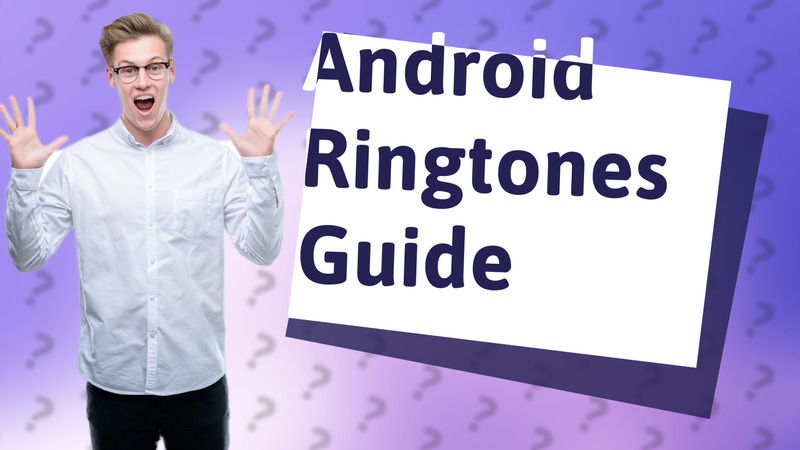 Android Ringtones Guide