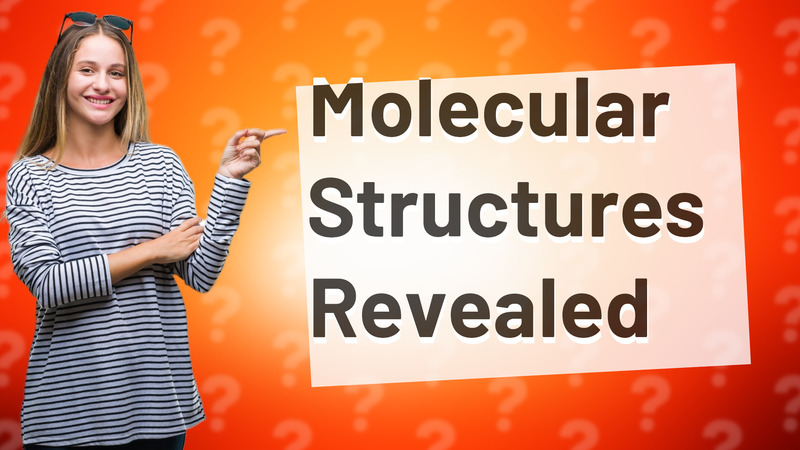 Molecular Structures Revealed