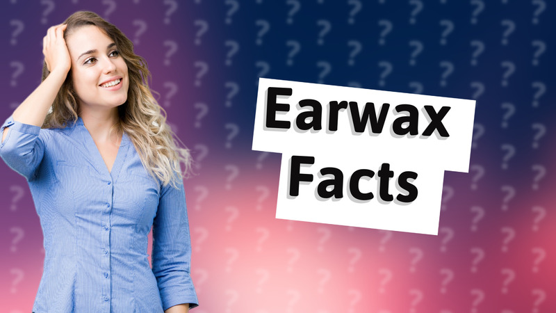 Earwax Facts
