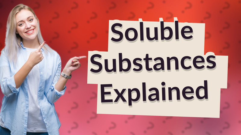 Soluble Substances Explained